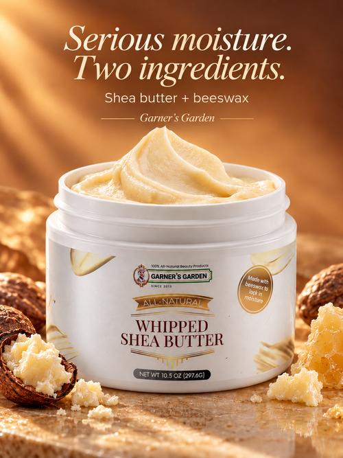 Garner's Garden Whipped Shea Butter — Serious moisture. Two ingredients.